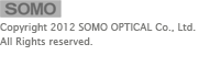 SOMO copyright 2012 SOMO OPTICAL Co., Ltd. All Right Reserved.